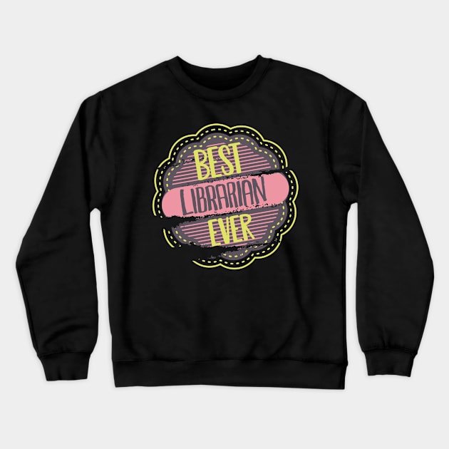 Best Librarian Ever Crewneck Sweatshirt by DimDom